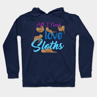 All i need Love and Sloth Hoodie